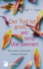 Der Tod ist gro, wir sind die Seinen : Mit dem Sterben leben lernen - eBook