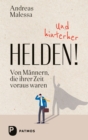 Und hinterher Helden : Von Mannern, die ihrer Zeit voraus waren - eBook