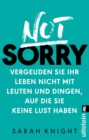 Not Sorry : Vergeuden Sie Ihr Leben nicht mit Leuten und Dingen, auf die Sie keine Lust haben - eBook