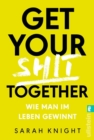 Get your shit together : Wie man im Leben gewinnt - eBook