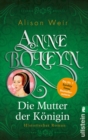 Anne Boleyn : Die Mutter der Konigin - eBook