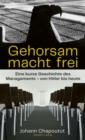 Gehorsam macht frei : Eine kurze Geschichte des Managements - von Hitler bis heute - eBook
