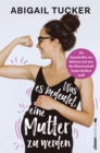Was es bedeutet, eine Mutter zu werden : Die Superkrafte von Muttern und was die Wissenschaft heute daruber wei - eBook