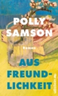 Aus Freundlichkeit : Roman | Ein neuer Roman von der Sunday-Times-Bestsellerautorin! - eBook
