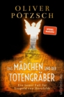 Das Madchen und der Totengraber : Ein neuer Fall fur Leopold von Herzfeldt | Der Inspektor und der Totengraber auf der Jagd nach dem Mumien-Morder - eBook