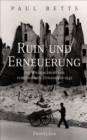 Ruin und Erneuerung : Die Wiedergeburt der europaischen Zivilisation 1945  | Eine vielstimmiges Panorama Europas in der Nachkriegszeit - eBook