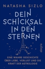 Dein Schicksal in den Sternen : Eine wahre Geschichte uber Liebe, Verlust und die Kraft der Astrologie | Bezaubernde Liebesgeschichte zwischen L.A. und Paris - eBook