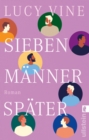 Sieben Manner spater : Roman | Die witzigste Liebesgeschichte des Jahres! - eBook