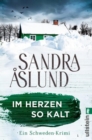 Im Herzen so kalt : Ein Schweden-Krimi | Unterwegs in den tiefen Waldern Nordschwedens - der erste Fall fur Maya Topelius - eBook
