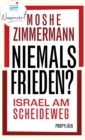 Niemals Frieden? : Israel am Scheideweg | Gibt es eine gemeinsame Zukunft fur Juden und Palastinenser? - eBook
