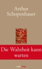 Die Wahrheit kann warten : Die schonsten Aphorismen und Lebensweisheiten - eBook