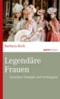 Legendare Frauen : Zwischen Triumph und Verhangnis - eBook