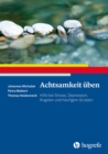 Achtsamkeit uben : Hilfe bei Stress, Depression, Angsten und haufigem Grubeln - eBook