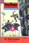 Perry Rhodan 118: Der Robot-Sergeant : Perry Rhodan-Zyklus "Die Posbis" - eBook