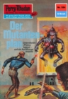 Perry Rhodan 584: Der Mutantenplan : Perry Rhodan-Zyklus "Die Altmutanten" - eBook