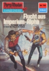 Perry Rhodan 705: Flucht aus dem Imperium-Alpha : Perry Rhodan-Zyklus "Aphilie" - eBook