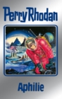 Perry Rhodan 81: Aphilie (Silberband) : Erster Band des Zyklus "Aphilie" - eBook