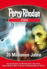 PERRY RHODAN-Storys: 20 Millionen Jahre : Kurzgeschichten rund um PERRY RHODAN 2800 - eBook