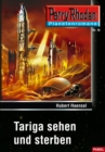Planetenroman 18: Tariga sehen und sterben : Ein abgeschlossener Roman aus dem Perry Rhodan Universum - eBook