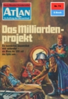 Atlan 73: Das Milliardenprojekt : Atlan-Zyklus "Im Auftrag der Menschheit" - eBook