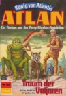 Atlan 322: Traum der Valjaren : Atlan-Zyklus "Konig von Atlantis" - eBook