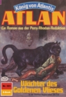 Atlan 323: Wachter des Goldenen Vlieses : Atlan-Zyklus "Konig von Atlantis" - eBook