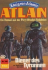 Atlan 346: Diener des Tyrannen : Atlan-Zyklus "Konig von Atlantis" - eBook