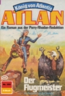 Atlan 355: Der Flugmeister : Atlan-Zyklus "Konig von Atlantis" - eBook