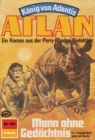 Atlan 359: Mann ohne Gedachtnis : Atlan-Zyklus "Konig von Atlantis" - eBook