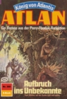 Atlan 360: Aufbruch ins Unbekannte : Atlan-Zyklus "Konig von Atlantis" - eBook