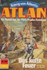 Atlan 369: Das kalte Feuer : Atlan-Zyklus "Konig von Atlantis" - eBook
