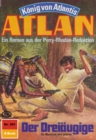 Atlan 381: Der Dreiaugige : Atlan-Zyklus "Konig von Atlantis" - eBook