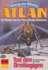 Atlan 391: Tod den Dreiaugigen : Atlan-Zyklus "Konig von Atlantis" - eBook