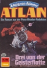 Atlan 392: Drei von der Geisterflotte : Atlan-Zyklus "Konig von Atlantis" - eBook