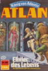 Atlan 405: Elixier des Lebens : Atlan-Zyklus "Konig von Atlantis" - eBook