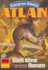 Atlan 412: Welt ohne Namen : Atlan-Zyklus "Konig von Atlantis" - eBook