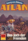 Atlan 424: Das Joch der Fremden : Atlan-Zyklus "Konig von Atlantis" - eBook