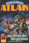 Atlan 443: Das Urteil der Korperlosen : Atlan-Zyklus "Konig von Atlantis" - eBook