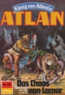 Atlan 467: Das Chaos von Lamur : Atlan-Zyklus "Konig von Atlantis" - eBook