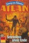 Atlan 470: Schrecken ohne Ende : Atlan-Zyklus "Konig von Atlantis" - eBook