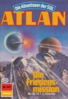 Atlan 537: Die Friedensmission : Atlan-Zyklus "Die Abenteuer der SOL" - eBook