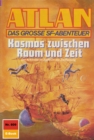Atlan 809: Kosmos zwischen Raum und Zeit : Atlan-Zyklus "Im Auftrag der Kosmokraten" - eBook