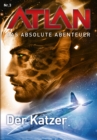 Atlan - Das absolute Abenteuer 3: Der Katzer - eBook