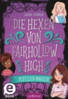 Die Hexen von Fairhollow High - Plotzlich magisch (Die Hexen von Fairhollow High 1) - eBook