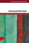 Literaturkritik heute : Tendenzen - Traditionen - Vermittlung - eBook