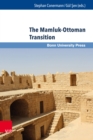The Mamluk-Ottoman Transition : Continuity and Change in Egypt and Bilad al-Sham in the Sixteenth Century - eBook