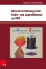 Wissensvermittlung in der Kinder- und Jugendliteratur der DDR : Themen, Formen, Strukturen, Illustrationen - eBook
