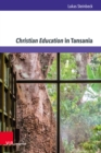 Christian Education in Tansania : Missionskatechetischer Hintergrund - werkbiographische Erschlieung - vergleichender Horizont - eBook