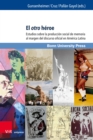 El otro heroe : Estudios sobre la produccion social de memoria al margen del discurso oficial en America Latina - eBook