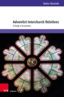 Adventist Interchurch Relations : A Study in Ecumenics - eBook